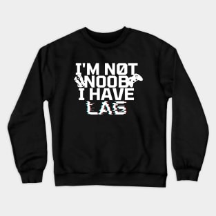 I'm not noob i have lag - gamer Crewneck Sweatshirt